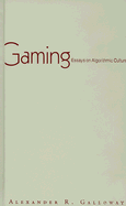 Gaming: Essays on Algorithmic Culture Volume 18