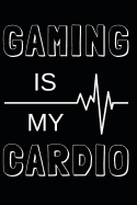 Gaming Is My Cardio: Gamer Journal Notebook for Men, Women, Boys and Girls Who Love Gaming, Esports, Twitch Streaming and Live the Gamer Life (6 X 9)