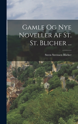 Gamle Og Nye Noveller Af St. St. Blicher ... - Blicher, Steen Steensen