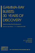 Gamma-Ray Bursts: 30 Years of Discovery: Gamma-Ray Burst Symposium - Fenimore, E E (Editor), and Galassi, Mark (Editor), and Galasso, M (Editor)