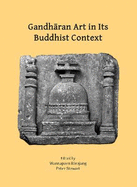 Gandharan Art in Its Buddhist Context: Proceedings of the Fifth International Workshop of the Gandhara Connections Project, University of Oxford, 21st-23rd March, 2022
