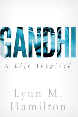 Gandhi: A Life Inspired - North, Wyatt, and Hamilton, Lynn M