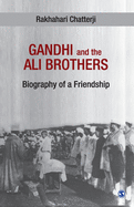Gandhi and the Ali Brothers: Biography of a Friendship