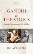 Gandhi and the Stoics: Modern Experiments on Ancient Values