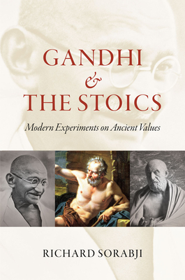 Gandhi and the Stoics: Modern Experiments on Ancient Values - Sorabji, Richard