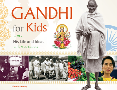 Gandhi for Kids: His Life and Ideas, with 21 Activities Volume 62 - Mahoney, Ellen