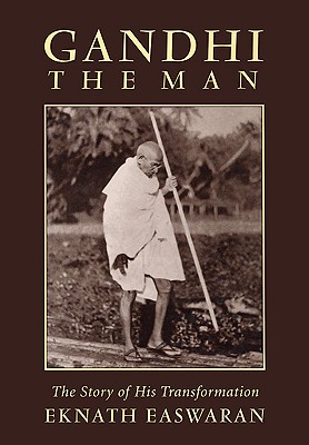 Gandhi the Man: The Story of His Transformation - Easwaran, Eknath, and Nagler, Michael N, Professor (Foreword by)