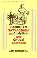 Gandhian Satyagraha: An Analytical and Critical Approach