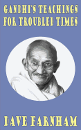 Gandhi's Teachings for Troubled Times - Farnham, Dave