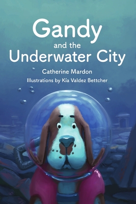 Gandy and the Underwater City - Mardon, Catherine, and Mardon, Austin