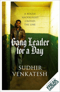 Gang Leader for a Day: A Rogue Sociologist Crosses the Line - Venkatesh, Sudhir