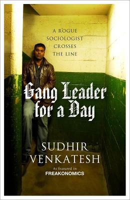 Gang Leader for a Day: A Rogue Sociologist Crosses the Line - Venkatesh, Sudhir