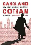 Gangland Gotham: New York's Notorious Mob Bosses