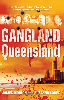 Gangland Queensland - Lobez, Susanna, and Morton, James