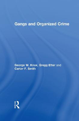 Gangs and Organized Crime - Knox, George W., and Etter, Gregg, and Smith, Carter F.