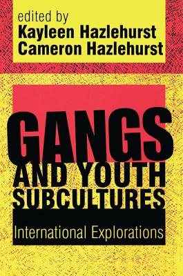 Gangs and Youth Subcultures: International Explorations - Hazlehurst, Kayleen (Editor), and Hazlehurst, Cameron (Editor)