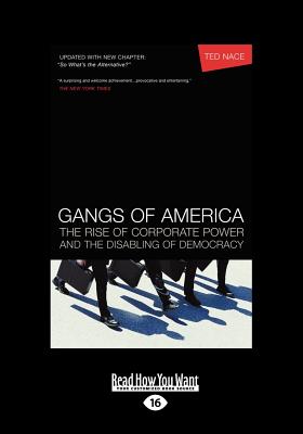 Gangs of America: The Rise of Corporate Power and the Disabling of Democracy - Nace, Ted