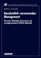 Ganzheitlich-Vernetzendes Management: Konzepte, Workshop-Instrumente Und Strategieorientierte Puzzle-Methodik