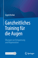 Ganzheitliches Training Fr Die Augen: bungen Zur Entspannung Und Regeneration