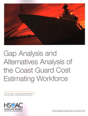 Gap Analysis and Alternatives Analysis of the Coast Guard Cost Estimating Workforce - Blickstein, Irv, and Conley, Tim, and Tannehill, Brynn