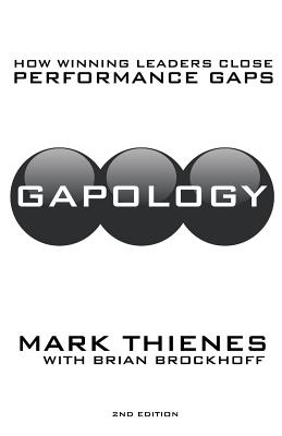 Gapology: How Winning Leaders Close Performance Gaps, 2nd Edition - Thienes, Mark, and Brockhoff, Brian