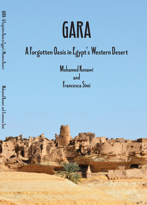 Gara: A Forgotten Oasis in Egypt's Western Desert - Kenawi, Mohamed, and Simi, Francesca