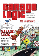 Garage Logic: A Companion Guide to Life in the Radio Town - Soucheray, Joe