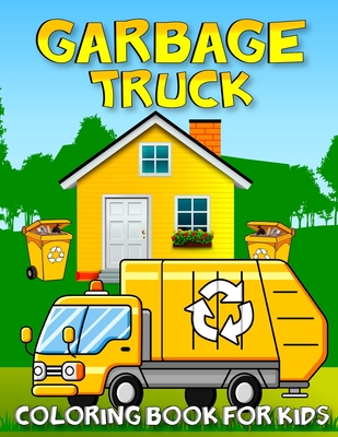 Garbage Truck Coloring Book For Kids: Amazing Collection Of Garbage Trucks Coloring Pages For Kids and Toddlers Who Love Trucks! - Publishing, Kids Garbage Activity