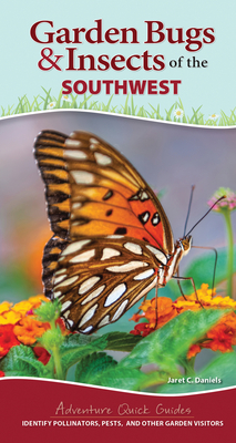 Garden Bugs & Insects of the Southwest: Identify Pollinators, Pests, and Other Garden Visitors - Daniels, Jaret C