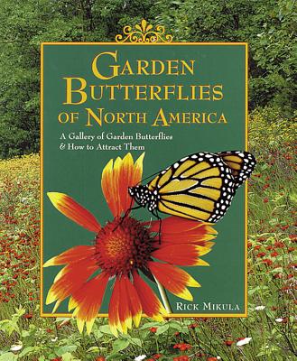 Garden Butterflies of North America: A Gallery of Garden Butterflies & How to Attract Them - Mikula, Rick