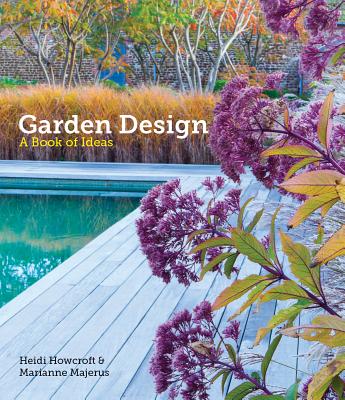 Garden Design: A Book of Ideas - Howcroft, Heidi, and Majerus, Marianne