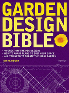 Garden Design Bible: 40 great off-the-peg designs - Detailed planting plans - Step-by-step projects - Gardens to adapt for your space