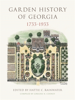 Garden History of Georgia, 1733-1933 - Rainwater, Hattie C (Editor), and Marye, Florence (Contributions by), and Cooney, Loraine M (Compiled by)