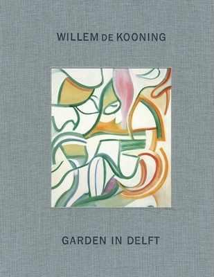 Garden in Delft: Landscapes 1928-88 - de Kooning, Willem, and Anfam, David (Editor)