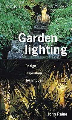 Garden Lighting: Design, Inspiration, Techniques - Raine, John