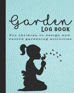 Garden log book: The perfect guided journal for children to plant and record gardening activities, design work, projects and ideas - Turquoise leather effect background with girl blowing a dandelion graphic design