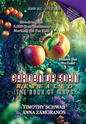 Garden of Eden Revealed: The Book of Maps - Schwab, Timothy, and Zamoranos, Anna