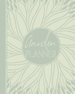 Garden Planner: Garden Diary and Record Book - Flower, Fruit and Vegetable Gardeners Allotment Journal - Plan What to Plant Where and When Plant Inventory, Plot Design, Year and Month Planners, Recurring Tasks, and More