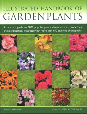 Garden Plants, Illustrated Handbook of: A practical guide to 3000 popular plants: characteristics, properties and identification, illustrated with more than 950 stunning photographs - Mikolajski, Andrew