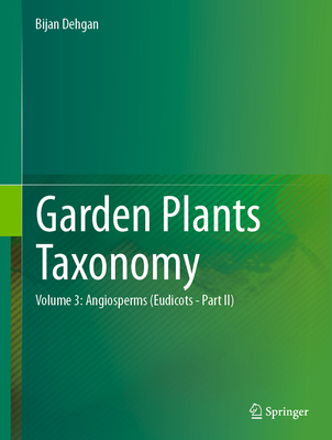 Garden Plants Taxonomy: Volume 2: Angiosperms (Eudicots) - Dehgan, Bijan