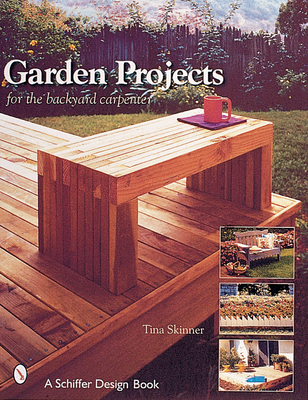 Garden Projects for the Backyard Carpenter - Skinner, Tina, PhD