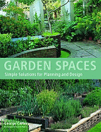 Garden Spaces: Simple Solutions for Planning and Design