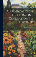 Garden Wisdom or From One Generation to Another