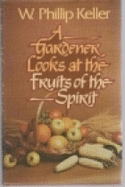 Gardener Looks at the Fruits of the Spirit - Keller, W Phillip, and Keller, P