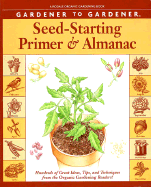Gardener to Gardener Seed-Starting Primer and Almanac: Hundreds of Great Ideas, Tips, and Techniques from the Organic Gardening Readers! - Organic Gardening Magazine (Editor), and Mattern, Vicki (Editor)