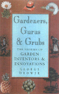 Gardeners, Gurus & Grubs: The Stories of Garden Inventors & Innovators