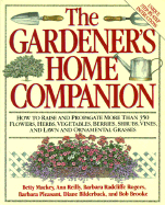 Gardener's Home Companion/How to Raise and Propagate More Than 350 Flowers, Herbs, Vegetables, Berries, Shrubs, Vines, and Lawn and Ornamental Grasse