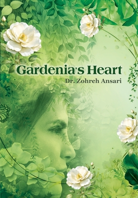 Gardenia's Heart: A journey of the wandering soul - Ansari, Zohreh