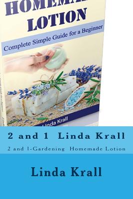 Gardening: 2 and 1-Gardening and Homemade Lotion - Krall, Linda