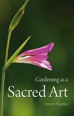 Gardening as a Sacred Art - Naydler, Jeremy